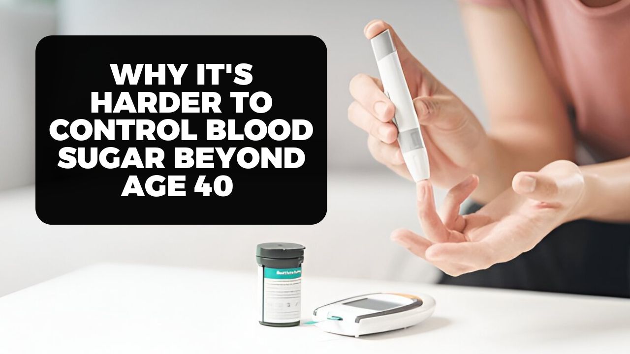 Why it's harder to control blood sugar beyond age 40 (and what really helps)