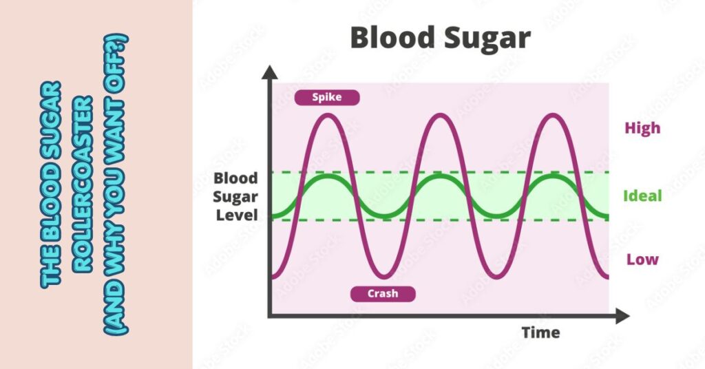 The Blood Sugar Rollercoaster (And Why You Want Off)