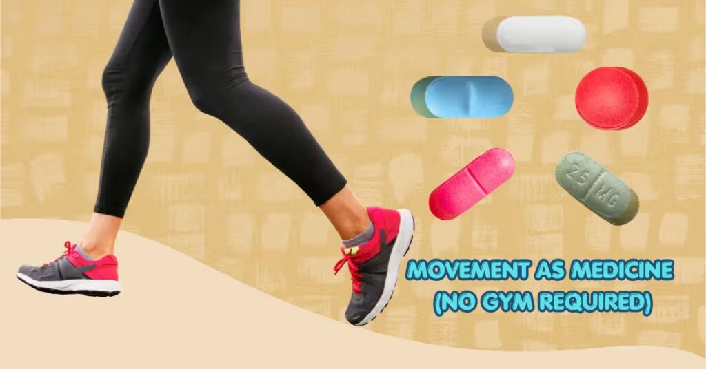 Movement as Medicine (No Gym Required)
