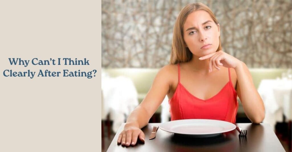 Why Can’t I Think Clearly After Eating?