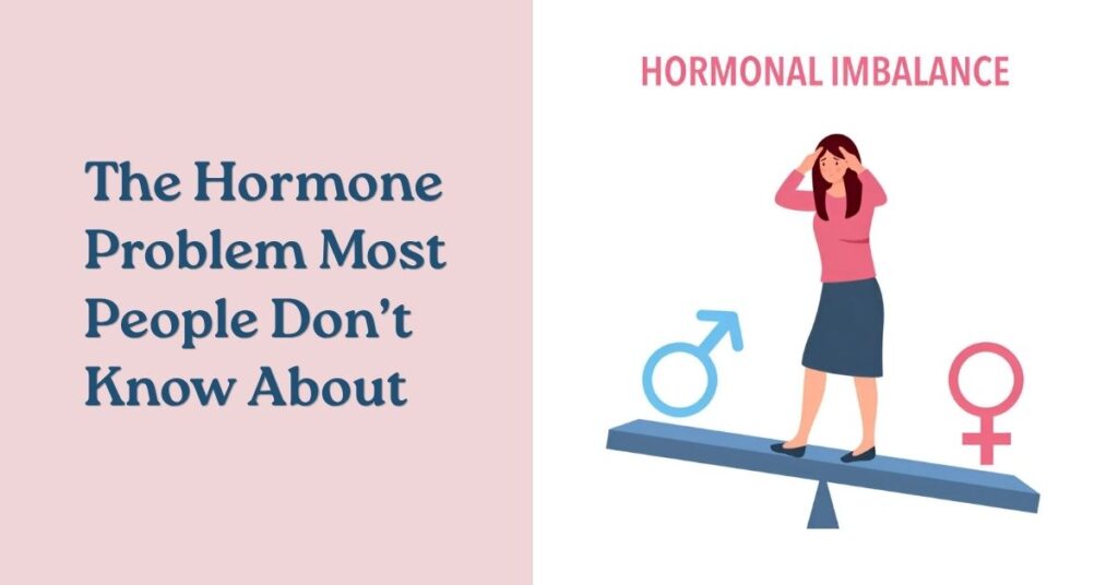 The Hormone Problem Most People Don’t Know About
