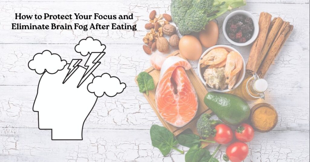 How to Protect Your Focus and Eliminate Brain Fog After Eating
