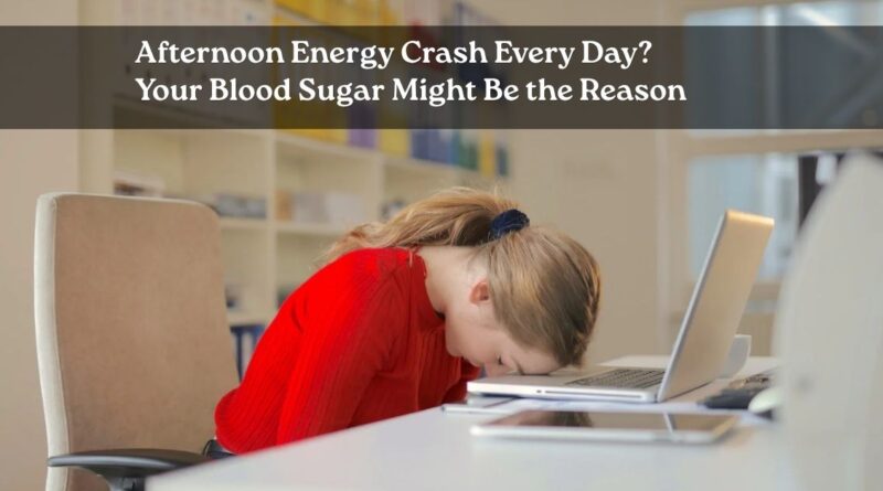 Afternoon Energy Crash? 3PM Fatigue & Blood Sugar Cause