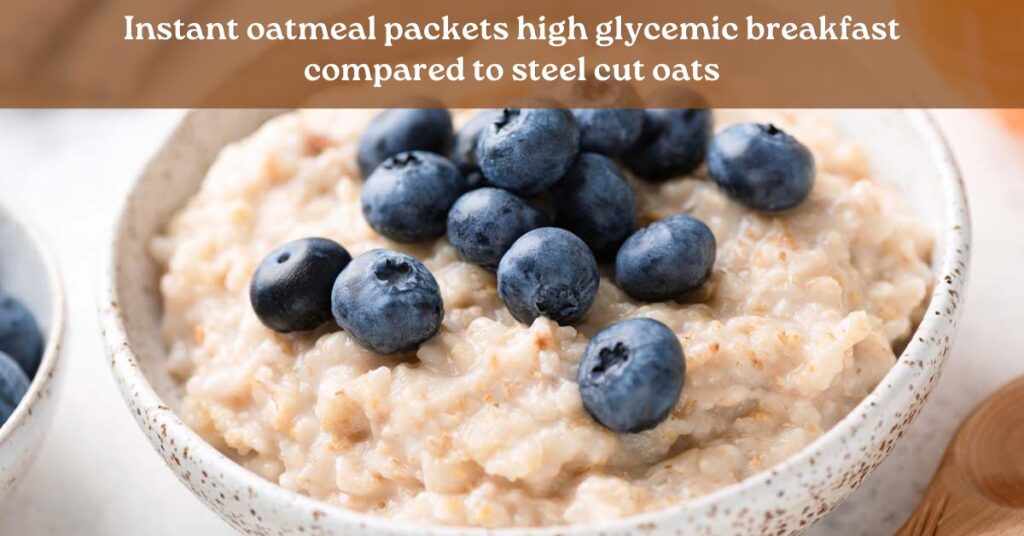instant oatmeal packets high glycemic breakfast option